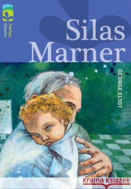 Oxford Reading Tree TreeTops Classics: Level 17 More Pack A: Silas Marner George Eliot Shirley Isherwood Chris Molan 9780198448891 Oxford University Press