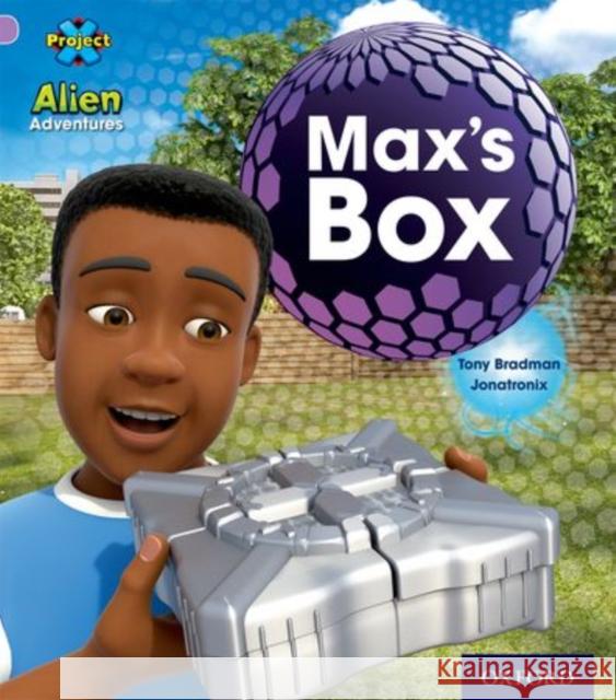 Project X: Alien Adventures: Lilac:Max's Box Tony Bradman, Jonatronix 9780198492818 Oxford University Press