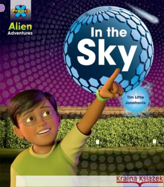 Project X: Alien Adventures: Lilac:In the Sky Tim Little, Jonatronix 9780198492825 Oxford University Press