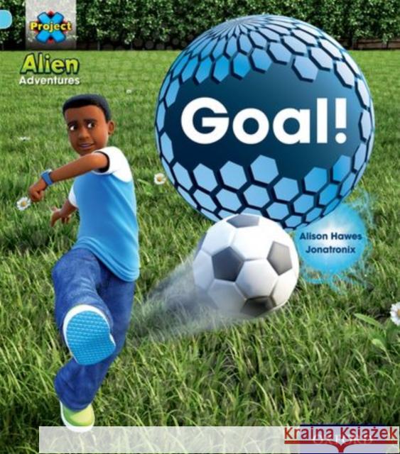 Project X: Alien Adventures: Blue: Goal! Alison Hawes 9780198492955