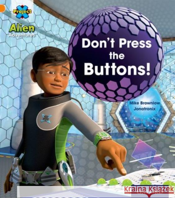 Project X: Alien Adventures: Orange: Don't Press the Buttons! Brownlow, Mike 9780198493082 Oxford University Press