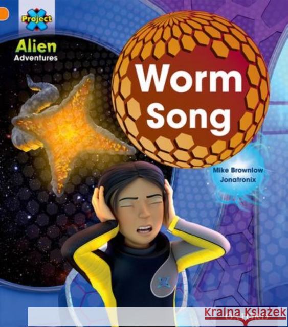 Project X: Alien Adventures: Orange: Worm Song Brownlow, Mike 9780198493099 Oxford University Press