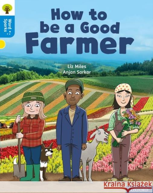 Oxford Reading Tree Word Sparks: Level 3: How to be a Good Farmer Liz Miles Anjan Sarkar  9780198495642 Oxford University Press