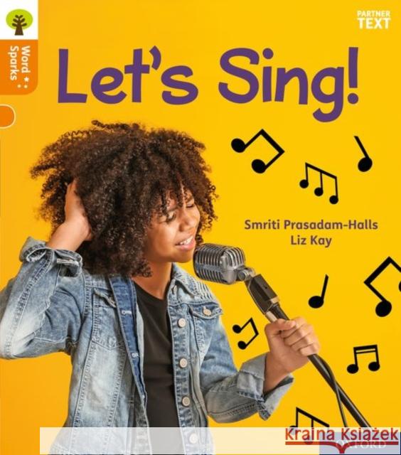 Oxford Reading Tree Word Sparks: Level 6: Let's Sing! Smriti Prasadam-Halls Liz Kay  9780198496137 Oxford University Press