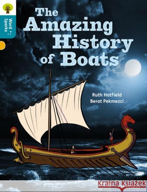 Oxford Reading Tree Word Sparks: Level 9: The Amazing History of Boats Ruth Hatfield 9780198496724