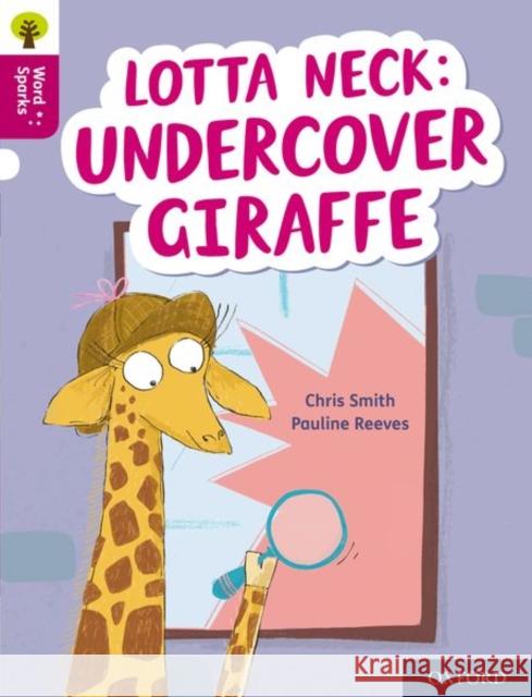 Oxford Reading Tree Word Sparks: Level 10: Lotta Neck: Undercover Giraffe Chris Smith 9780198496847