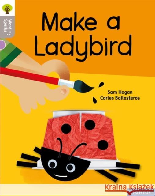 Oxford Reading Tree Word Sparks: Level 1: Make a Ladybird James Clements Shareen Wilkinson Sam Hogan 9780198497691 Oxford University Press