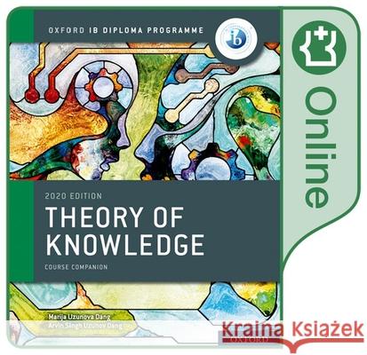 Oxford IB Diploma Programme: IB Theory of Knowledge Online Course Book Marija Uzunova Dang Arvin Singh Uzunov-Dang  9780198497752 Oxford University Press