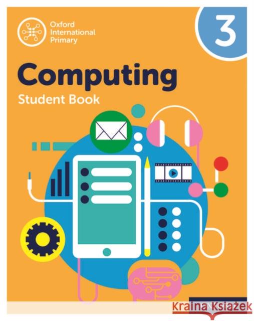 Oxford International Primary Computing: Student Book 3 Alison Page Co-author Karl Held Co-author Diane Levine 9780198497813 Oxford University Press