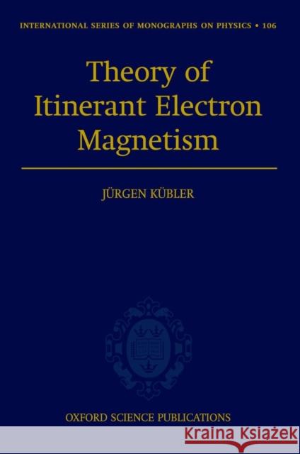 Theory of Itinerant Electron Magnetism Jurgen Kubler 9780198500285 OXFORD UNIVERSITY PRESS