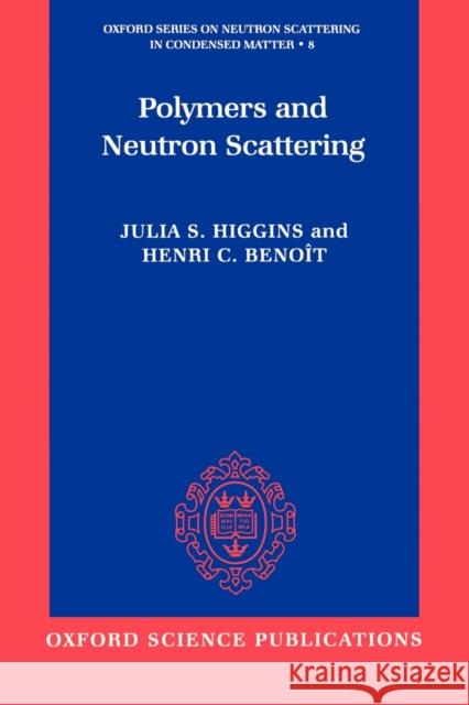 Polymers and Neutron Scattering Julia S. Higgins Henry C. Benoit Henry C. Benoft 9780198500636 Oxford University Press