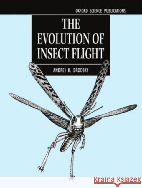 The Evolution of Insect Flight Andrei K. Brodsky 9780198500896 Oxford University Press, USA