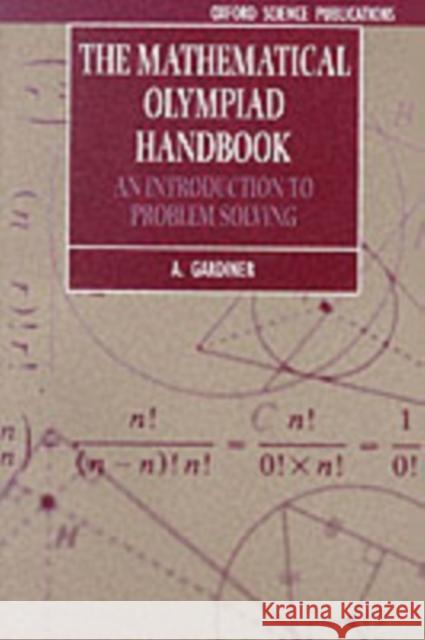 The Mathematical Olympiad Handbook: An Introduction to Problem Solving Based on the First 32 British Mathematical Olympiads 1965-1996 Gardiner, A. 9780198501053 Oxford University Press