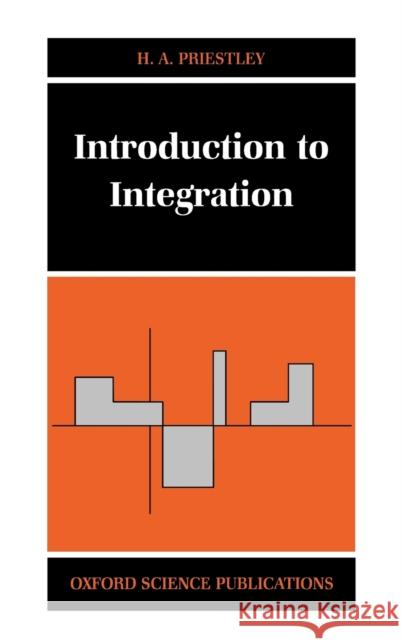 Introduction to Integration H. A. Priestley 9780198501244 OXFORD UNIVERSITY PRESS