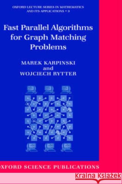 Fast Parallel Algorithms for Graph Matching Problems Karpinski, Marek 9780198501626 Oxford University Press, USA