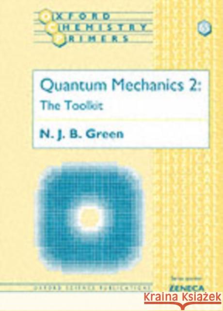 Quantum Mechanics 2: The Toolkit Green, Nicholas 9780198502272