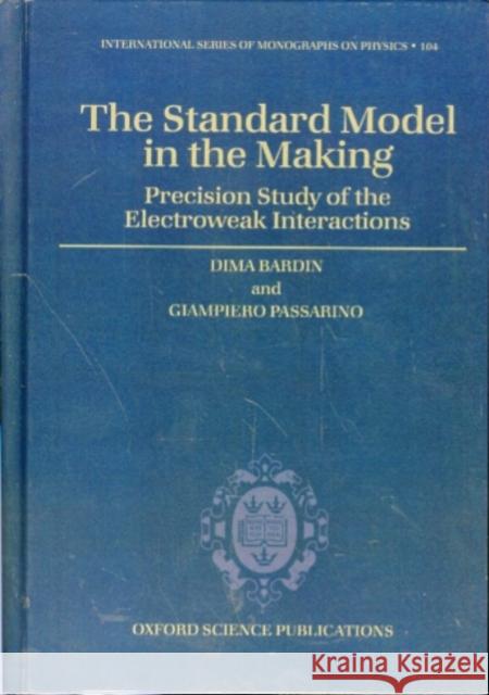 The Standard Model in the Making: Precision Study of the Electroweak Interactions Bardin, Dima 9780198502807 Oxford University Press
