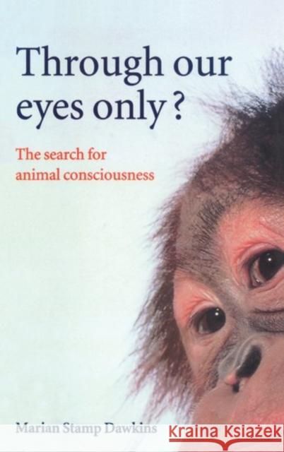 Through Our Eyes Only?: The Search for Animal Consciousness Dawkins, Marian Stamp 9780198503200