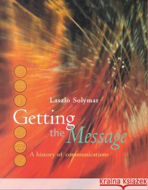 Getting the Message: A History of Communications Solymar, Laszlo 9780198503330