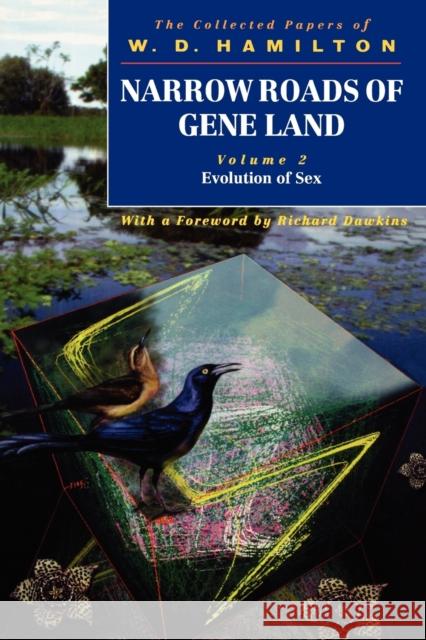 Narrow Roads of Gene Land: The Collected Papers of W. D. Hamilton Volume 2: Evolution of Sex Hamilton, W. D. 9780198503361 Oxford University Press