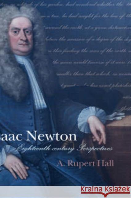 Isaac Newton: Eighteenth-Century Perspectives Hall, A. Rupert 9780198503644