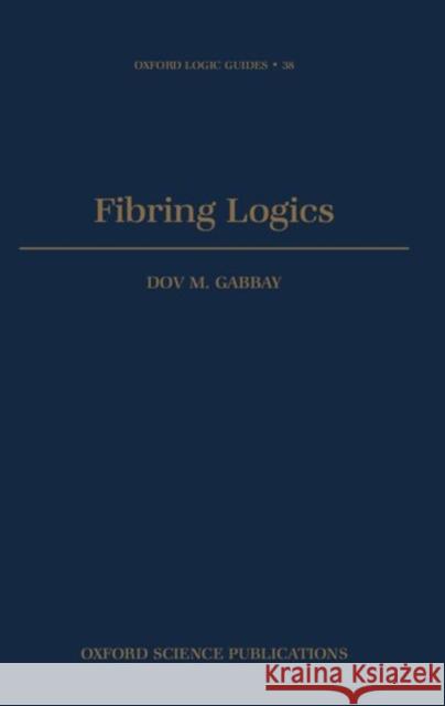 Fibring Logics Dov M. Gabbay 9780198503811 Oxford University Press