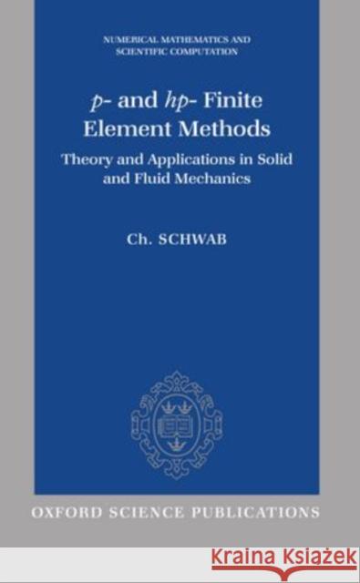 P- And Hp- Finite Element Methods: Theory and Applications to Solid and Fluid Mechanics Schwab, Ch 9780198503903 Oxford University Press