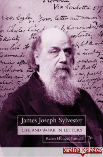 James Joseph Sylvester: Life and Work in Letters  9780198503910 OXFORD UNIVERSITY PRESS