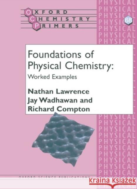 Foundations of Physical Chemistry: Worked Examples Richard Compton 9780198504627