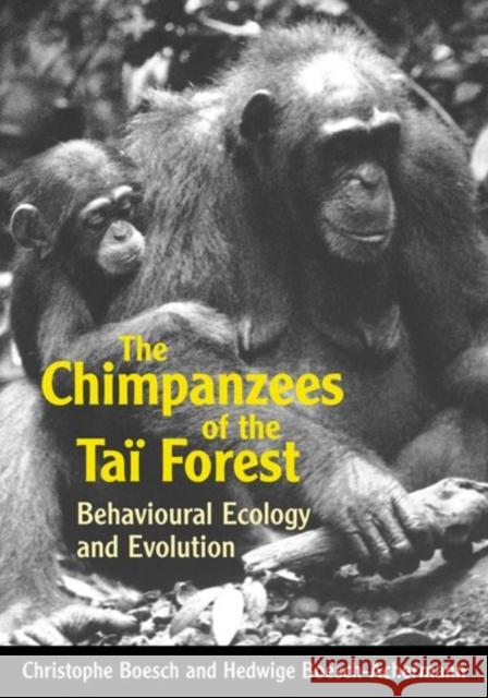 The Chimpanzees of the Taï Forest: Behavioural Ecology and Evolution Boesch, Christophe 9780198505075 0