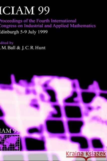 Iciam 99: Proceedings of the Fourth International Congress on Industrial & Applied Mathematics, Edinburgh Ball, J. M. 9780198505143 Oxford University Press