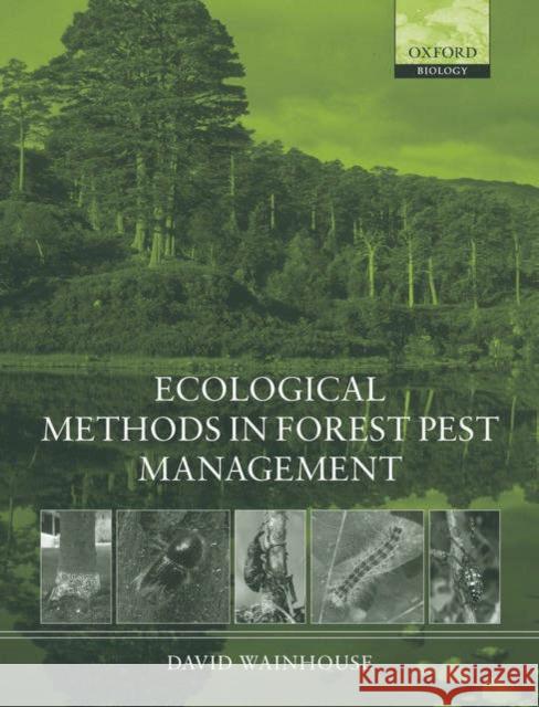 Ecological Methods in Forest Pest Management David Wainhouse 9780198505648 Oxford University Press
