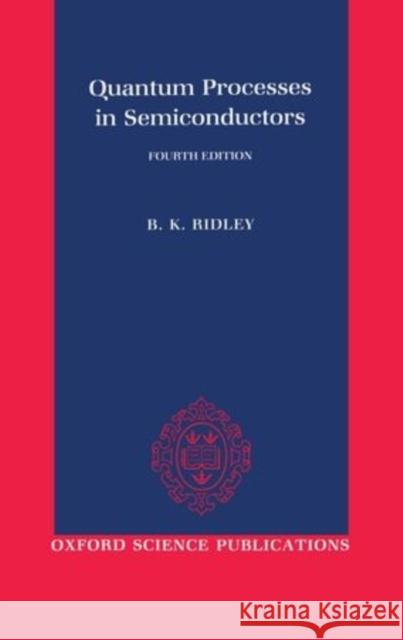 Quantum Processes in Semiconductors Ridley, Brian K. 9780198505808