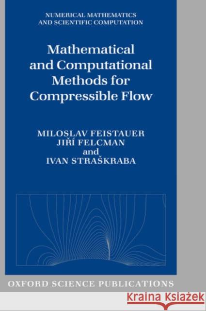 Mathematical and Computational Methods for Compressible Flow Miloslav Feistauer Jiri Felcman Ivan Straskraba 9780198505884 Oxford University Press, USA