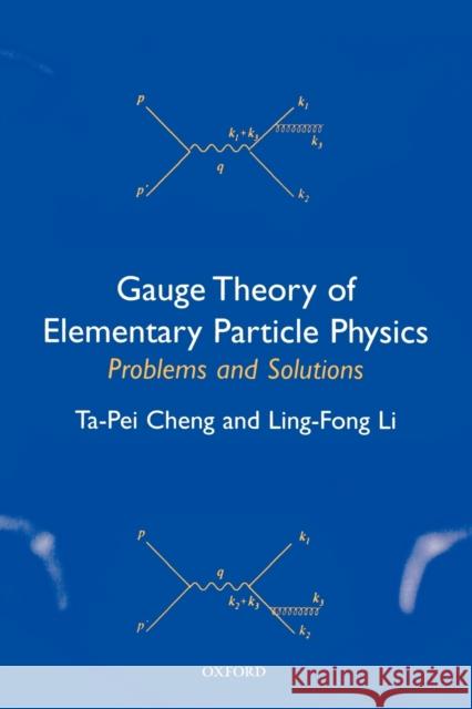 Gauge Theory of Elementary Particle Physics: Problems and Solutions Chen Ta-Pei 9780198506218 0