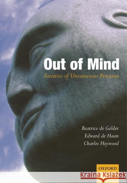 Out of Mind: Varieties of Unconscious Processes Gelder, Beatrice de 9780198506300 Oxford University Press