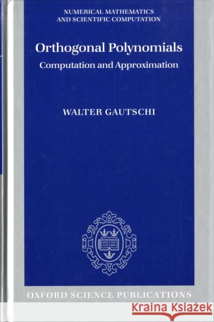 Orthogonal Polynomials: Computation and Approximation Gautschi, Walter 9780198506720 Oxford University Press