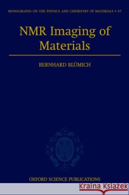 NMR Imaging of Materials Bernhard Blumich 9780198506836 Oxford University Press