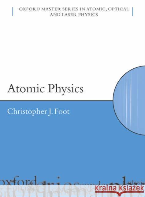 Atomic Physics  Foot 9780198506959 0