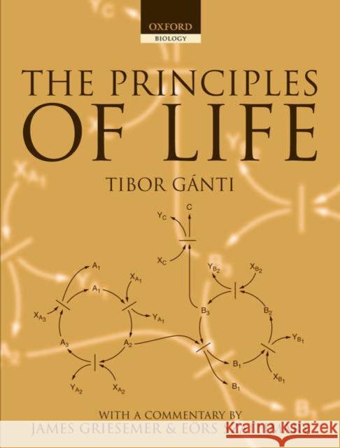 The Principles of Life Tibor Ganti James Griesemer Eors Szathmary 9780198507260
