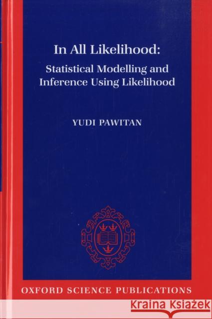 In All Likelihood: Statistical Modelling and Inference Using Likelihood Yudi Pawitan 9780198507659 0