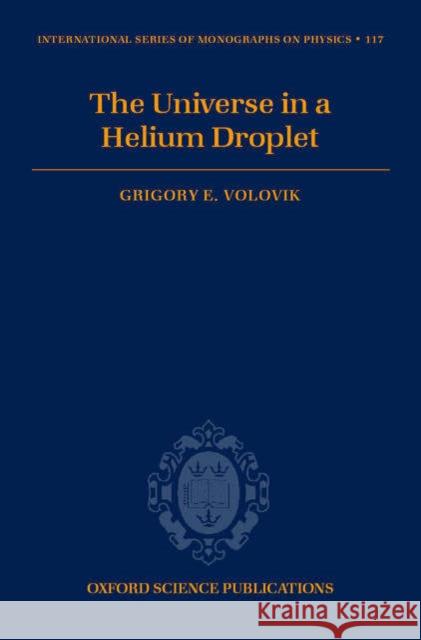 The Universe in a Helium Droplet Grigory E. Volovik G. E. Volovik 9780198507826 Oxford University Press, USA