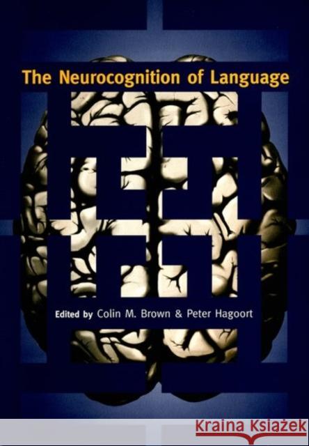 The Neurocognition of Language Colin M. Brown Peter Hagoort 9780198507932 Oxford University Press