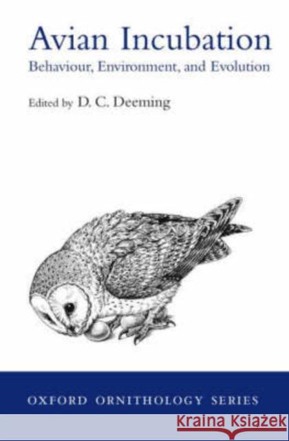 Avian Incubation: Behaviour, Environment, and Evolution Deeming, D. C. 9780198508106 Oxford University Press