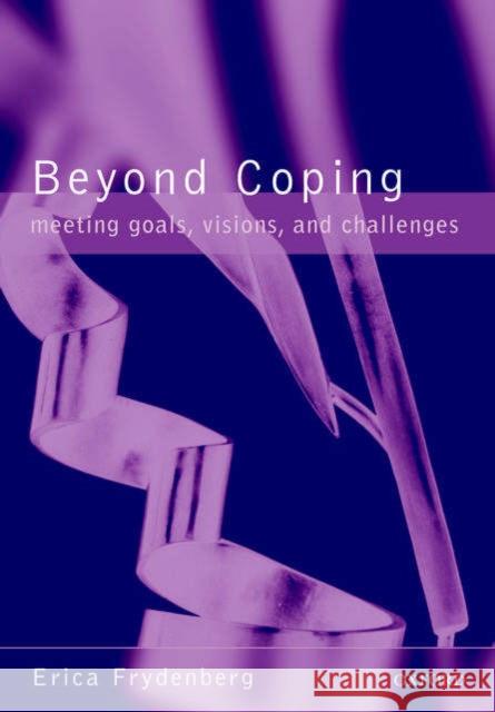 Beyond Coping: Meeting Goals, Visions, and Challenges Frydenberg, Erica 9780198508144