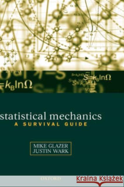 Statistical Mechanics: A Survival Guide Glazer, A. M. 9780198508151 Oxford University Press