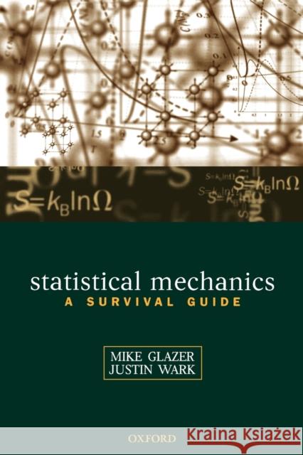 Statistical Mechanics: A Survival Guide Glazer, A. M. 9780198508168 Oxford University Press, USA