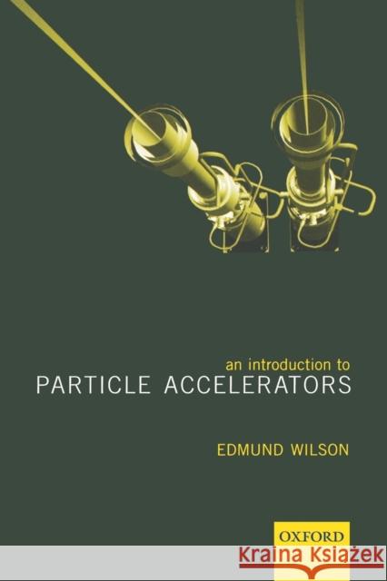 An Introduction to Particle Accelerators Edmund Wilson 9780198508298