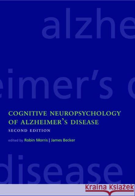 Cognitive Neuropsychology of Alzheimer's Disease Robin Morris James Becker 9780198508304