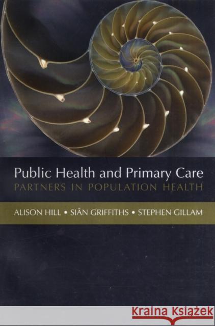 Public Health and Primary Care : Partners in Population Health Alison Hill 9780198508533